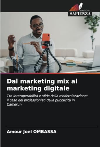 9786207315161: Dal marketing mix al marketing digitale: Tra interoperabilit e sfide della modernizzazione: il caso dei professionisti della pubblicit in Camerun (Italian Edition)