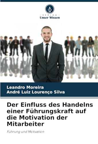 Stock image for Der Einfluss des Handelns einer Fhrungskraft auf die Motivation der Mitarbeiter for sale by BuchWeltWeit Ludwig Meier e.K.