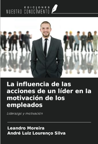 Stock image for La influencia de las acciones de un lder en la motivacin de los empleados for sale by BuchWeltWeit Ludwig Meier e.K.