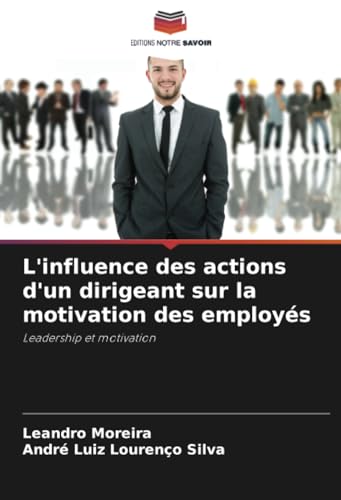 Stock image for L'influence des actions d'un dirigeant sur la motivation des employs for sale by BuchWeltWeit Ludwig Meier e.K.