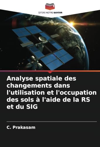 Stock image for Analyse spatiale des changements dans l'utilisation et l'occupation des sols  l'aide de la RS et du SIG for sale by GreatBookPrices