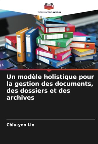 Stock image for Un modle holistique pour la gestion des documents, des dossiers et des archives for sale by BuchWeltWeit Ludwig Meier e.K.