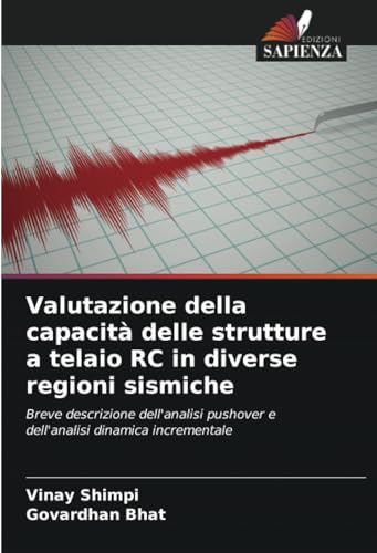 9786207358359: Valutazione della capacit delle strutture a telaio RC in diverse regioni sismiche: Breve descrizione dell'analisi pushover e dell'analisi dinamica incrementale (Italian Edition)