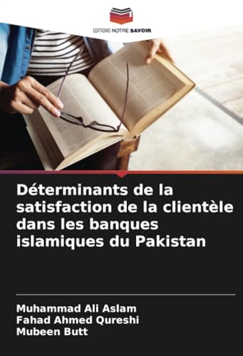 Beispielbild fr Dterminants de la satisfaction de la clientle dans les banques islamiques du Pakistan zum Verkauf von GreatBookPrices