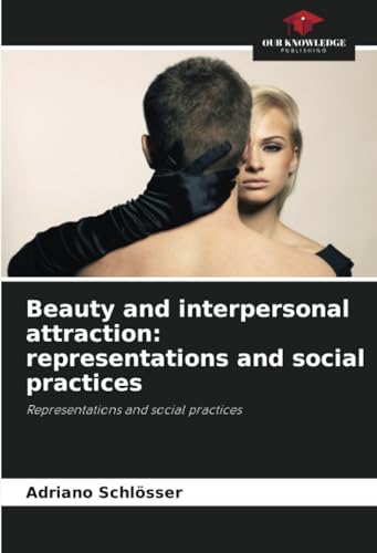 9786207383801: Beauty and interpersonal attraction: representations and social practices