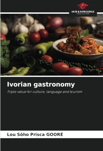 Imagen de archivo de Ivorian gastronomy : Triple value for culture, language and tourism a la venta por AHA-BUCH GmbH