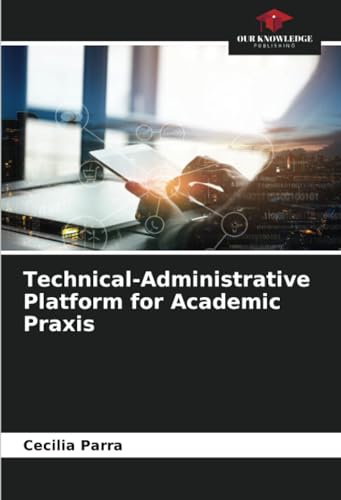 Beispielbild fr Technical-Administrative Platform for Academic Praxis zum Verkauf von GreatBookPrices