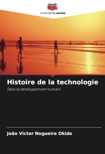 9786207406227: Histoire de la technologie: Dans le dveloppement humain (French Edition)