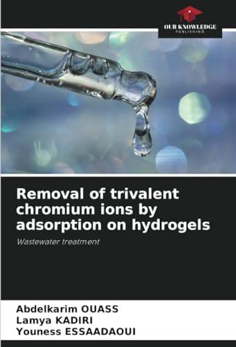 Imagen de archivo de Removal of trivalent chromium ions by adsorption on hydrogels a la venta por BuchWeltWeit Ludwig Meier e.K.