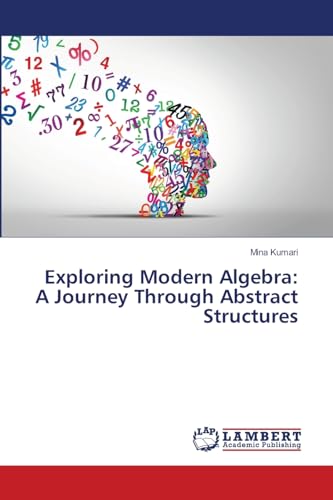 Imagen de archivo de Exploring Modern Algebra: A Journey Through Abstract Structures a la venta por BuchWeltWeit Ludwig Meier e.K.
