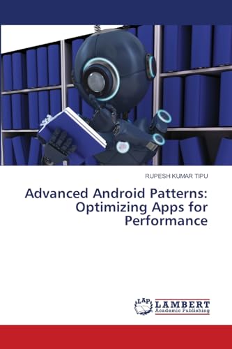 Stock image for Advanced Android Patterns: Optimizing Apps for Performance for sale by Books Puddle