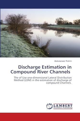 9786207486410: Discharge Estimation in Compound River Channels: The of Use one-dimensional Lateral Distribution Method (LDM) in the estimation of discharge of compound Channels.