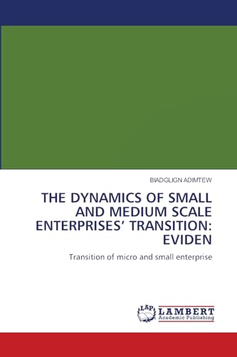 9786207487981: THE DYNAMICS OF SMALL AND MEDIUM-SCALE ENTERPRISES: Transition of micro and small enterprise