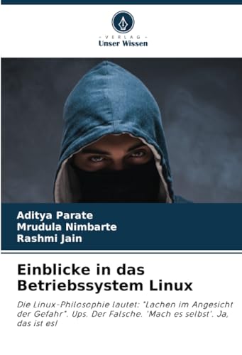 Beispielbild fr Einblicke in das Betriebssystem Linux: Die Linux-Philosophie lautet: "Lachen im Angesicht der Gefahr". Ups. Der Falsche. 'Mach es selbst'. Ja, das ist es! (German Edition) zum Verkauf von Ria Christie Collections