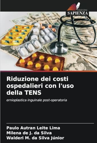Immagine dell'editore per Riduzione dei costi ospedalieri con l'uso della TENS: ernioplastica inguinale post-operatoria (Italian Edition) venduto da California Books