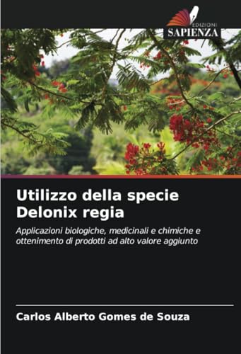 Immagine dell'editore per Utilizzo della specie Delonix regia: Applicazioni biologiche, medicinali e chimiche e ottenimento di prodotti ad alto valore aggiunto (Italian Edition) venduto da Ria Christie Collections