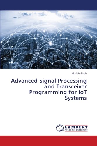 9786207807697: Advanced Signal Processing and Transceiver Programming for IoT Systems