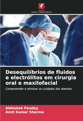 Stock image for Desequilbrios de fluidos e electrlitos em cirurgia oral e maxilofacial: Compreender e otimizar os cuidados dos doentes (Portuguese Edition) for sale by California Books