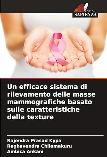 Immagine dell'editore per Un efficace sistema di rilevamento delle masse mammografiche basato sulle caratteristiche della texture (Italian Edition) venduto da Ria Christie Collections