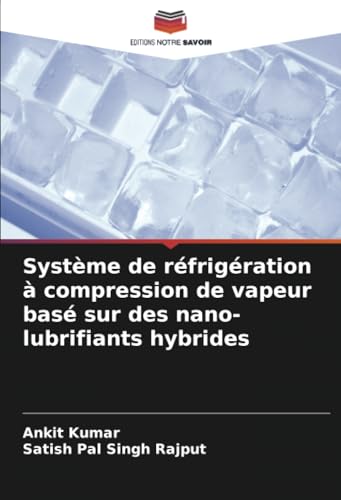 Stock image for Systme de rfrigration  compression de vapeur bas sur des nano-lubrifiants hybrides (French Edition) for sale by Ria Christie Collections