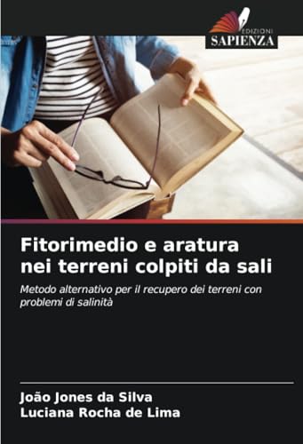 Immagine dell'editore per Fitorimedio e aratura nei terreni colpiti da sali: Metodo alternativo per il recupero dei terreni con problemi di salinit (Italian Edition) venduto da Ria Christie Collections