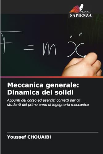 Beispielbild fr Meccanica generale: Dinamica dei solidi: Appunti del corso ed esercizi corretti per gli studenti del primo anno di ingegneria meccanica (Italian Edition) zum Verkauf von Ria Christie Collections