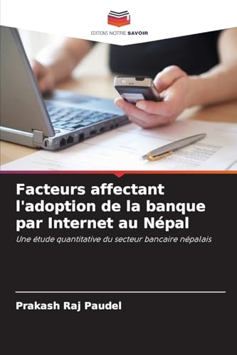 Beispielbild fr Facteurs affectant l'adoption de la banque par Internet au Npal (French Edition) zum Verkauf von Ria Christie Collections