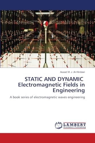 9786208426651: STATIC AND DYNAMIC Electromagnetic Fields in Engineering: A book series of electromagnetic waves engineering