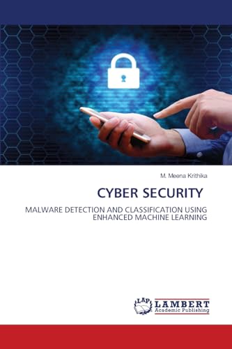 9786208429515: CYBER SECURITY: MALWARE DETECTION AND CLASSIFICATION USING ENHANCED MACHINE LEARNING