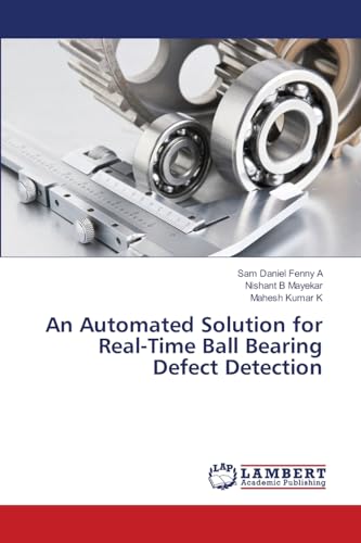Stock image for An Automated Solution for Real-Time Ball Bearing Defect Detection for sale by Ria Christie Collections