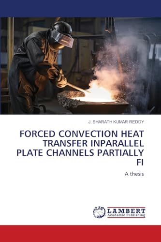 9786208442972: Forced Convection Heat Transfer Inparallel Plate Channels Partially Fi: A thesis