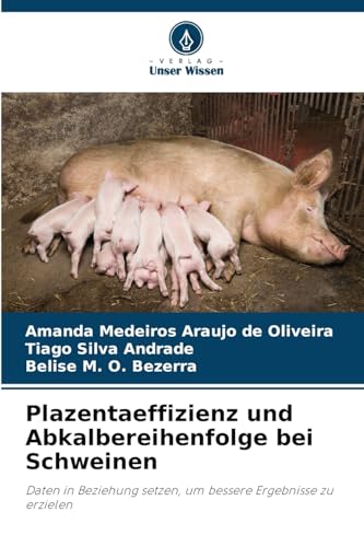 Beispielbild fr Plazentaeffizienz und Abkalbereihenfolge bei Schweinen: Daten in Beziehung setzen, um bessere Ergebnisse zu erzielen (German Edition) zum Verkauf von Ria Christie Collections