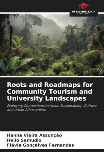 Immagine dell'editore per Roots and Roadmaps for Community Tourism and University Landscapes: Exploring Connections between Sustainability, Culture and Urban Afforestation venduto da California Books