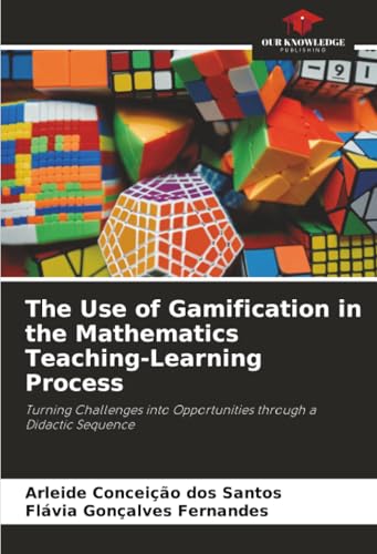 Immagine dell'editore per The Use of Gamification in the Mathematics Teaching-Learning Process: Turning Challenges into Opportunities through a Didactic Sequence venduto da California Books