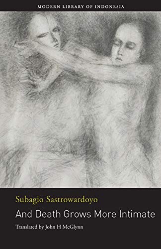 Stock image for And Death Grows More Intimate: The Poetry of Subagio Sastrowardoyo for sale by GreatBookPrices