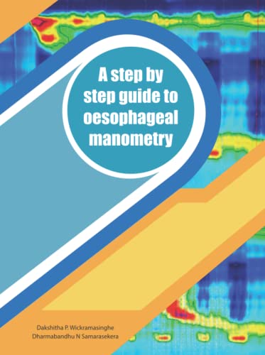 Stock image for A step by step guide to oesophageal manometry: A laboratory manual for performing and interpreting high-resolution oesophageal manometry for sale by Books Unplugged