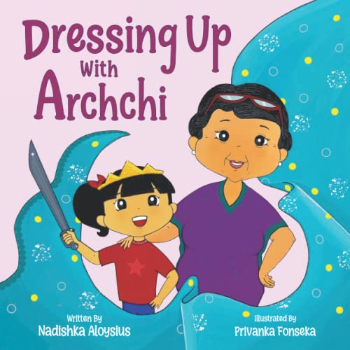 9786249823303: DRESSING UP WITH ARCHCHI: A diverse picture book about playtime with Grandma: 6 (Stories from Sri Lanka)