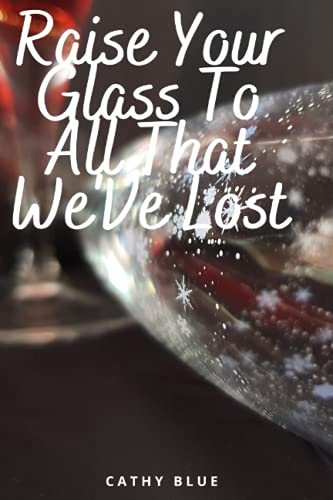 Imagen de archivo de Raise Your Glass To All That We'Ve Lost a la venta por SecondSale