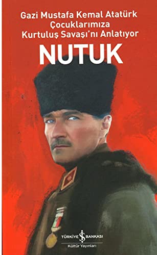 Stock image for Nutuk: Gazi Mustafa Kemal Atatrk ocuklar?m?za Kurtulu? Sava??'n? Anlat?yor for sale by Book Deals