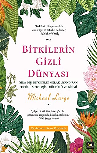 Stock image for Bitkilerin Gizli Dnyasi: Sira Disi Bitkilerin Merak Uyandiran Tarihi, Mitolojisi, Kltr ve Bilimi for sale by Book Deals