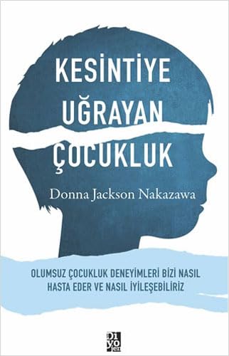 Stock image for Kesintiye Ugrayan ocukluk: Olumsuz ocukluk Deneyimleri Bizi Nasil Hasta Eder ve Nasil Iyilesebiliriz for sale by GF Books, Inc.