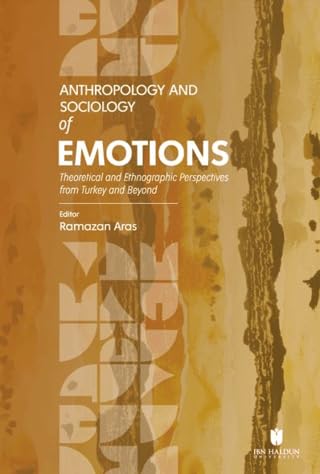 Stock image for Anthropology and Sociology of Emotions: Theoretical and Ethnographic Perspectives from Turkey and Beyond
