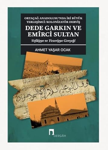 Stock image for Ortacag Anadolusu'nda Iki Byk Yerlesimci/Kolonizatr Dervis Dede Garkin ve Emirci Sultan - Vefaiyye ve Yeseviyye Gercegi for sale by Istanbul Books