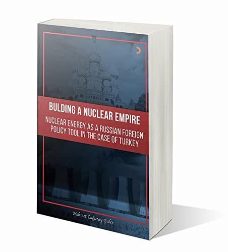 Stock image for Building A Nuclear Empire - Nuclear Energy As A Russian Foreign Policy Tool In The Case of Turkey for sale by Istanbul Books