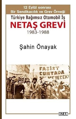 Stock image for NETAS Grevi - 12 Eyll Sonrasi Bir Sendikacilik ve Grev rnegi - Trkiye Bagimsiz Otomobil Is 1983-1988 for sale by Istanbul Books