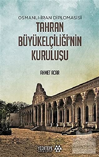 Stock image for Osmanli-Iran Diplomasisi Tahran Bykelciligi'nin Kurulusu for sale by Istanbul Books