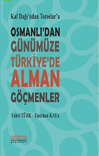 Stock image for Kaf Dagi'ndan Toroslar'a Osmanli'dan Gnmze Trkiye'de Alman Gcmenler for sale by Istanbul Books