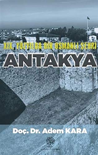 Imagen de archivo de 19. Yzyilda Bir Osmanli Sehri Antakya a la venta por Istanbul Books