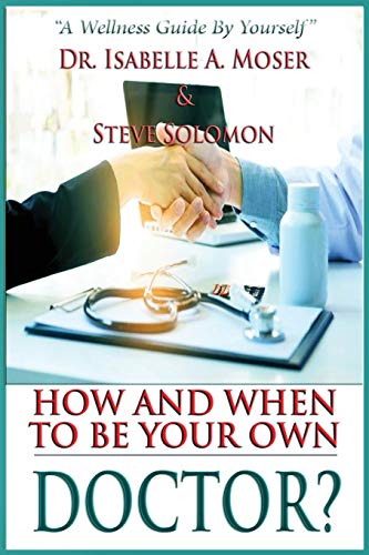 Stock image for How and When to Be Your Own Doctor A Wellness Guide By Yourself for sale by PBShop.store US