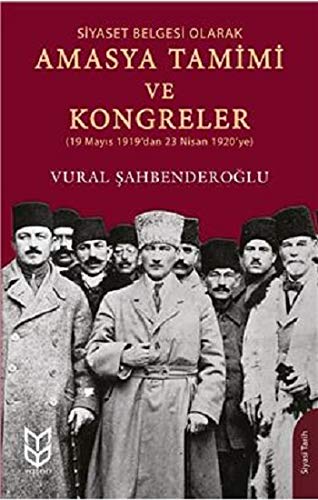 Stock image for Siyaset Belgesi Olarak Amasya Tamimi ve Kongreler (19 Mayis 1919'dan 23 Nisan 1920'ye) for sale by Istanbul Books